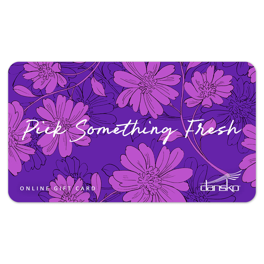 Image of online gift card with purple floral background and text across that reads: &quot;Pick Something Fresh&quot;. Text at the bottom reads: &quot;Online Gift Card&quot; with the Dansko logo.